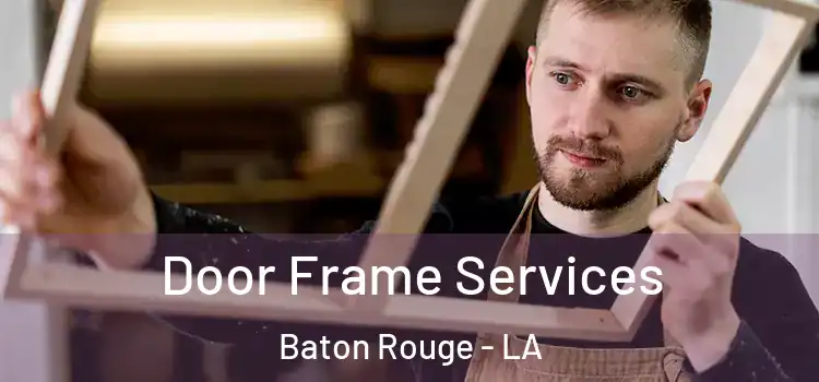  Door Frame Services Baton Rouge - LA