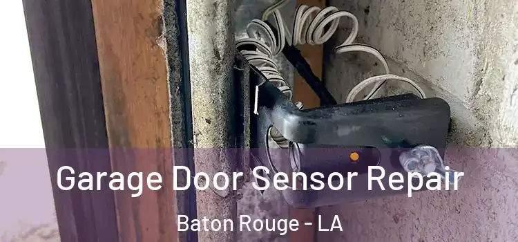 Garage Door Sensor Repair Baton Rouge - LA