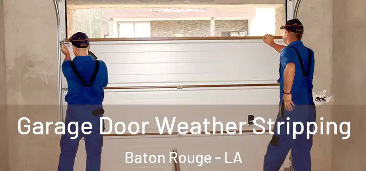  Garage Door Weather Stripping Baton Rouge - LA