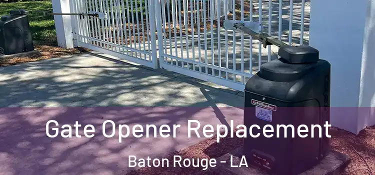 Gate Opener Replacement Baton Rouge - LA