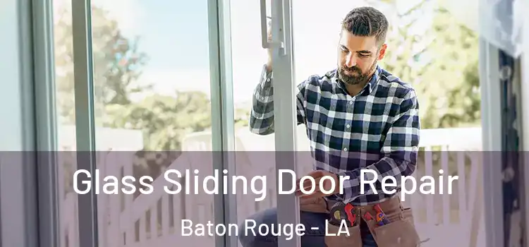 Glass Sliding Door Repair Baton Rouge - LA