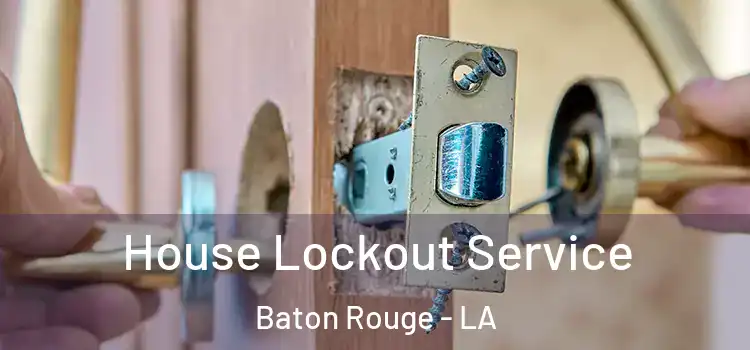 House Lockout Service Baton Rouge - LA