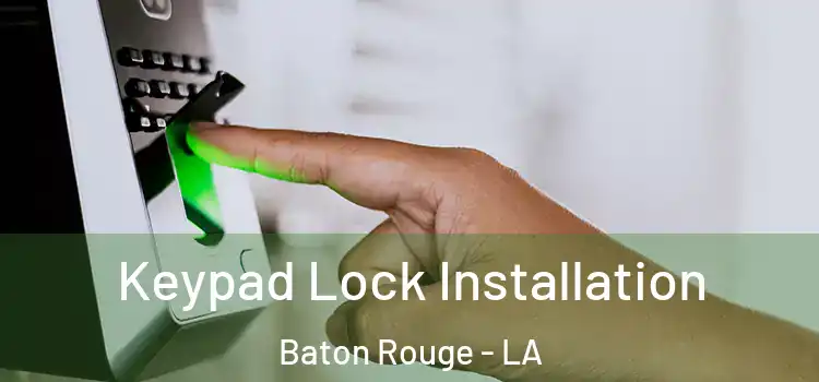  Keypad Lock Installation Baton Rouge - LA