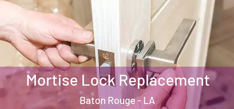 Mortise Lock Replacement Baton Rouge - LA