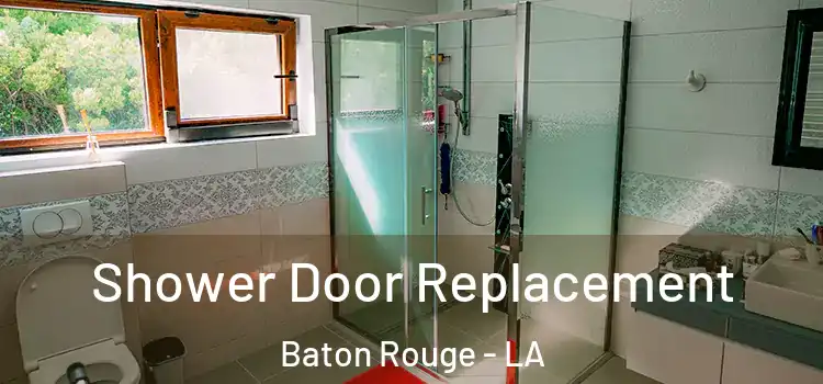 Shower Door Replacement Baton Rouge - LA